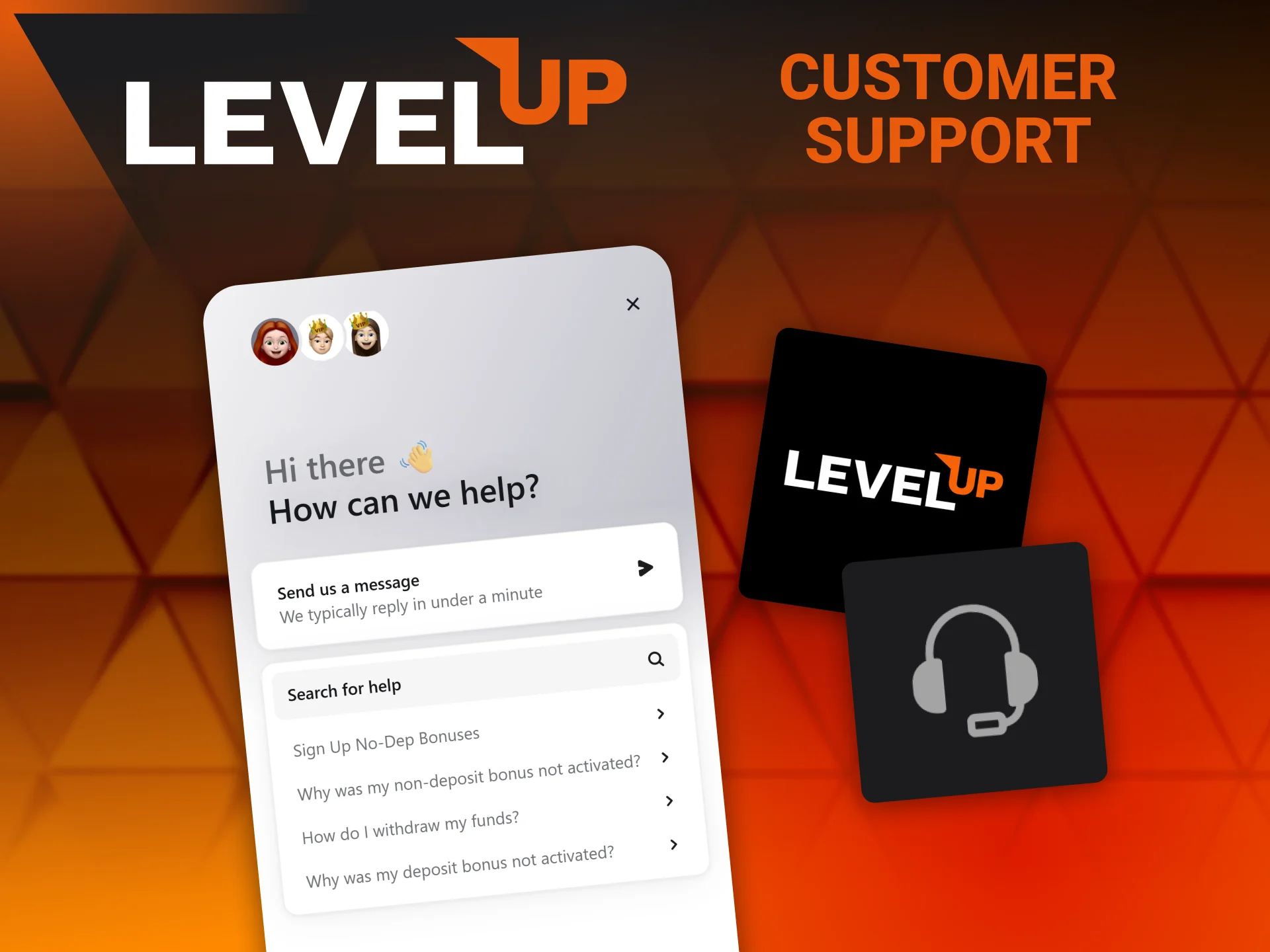 Get in touch with the round-the-clock live chat help desk inside the Level Up app.